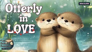 Otterly in Love - The Cutest Valentine's Day Love Story Read Aloud Children's Bedtime Stories