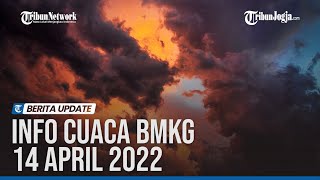 Info Cuaca BMKG 14 April 2022: 24 Wilayah Potensi Hujan Lebat dan Angin