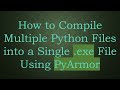 How to Compile Multiple Python Files into a Single .exe File Using PyArmor
