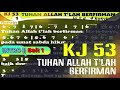 KJ 53 - TUHAN ALLAH T'LAH BERFRMAN