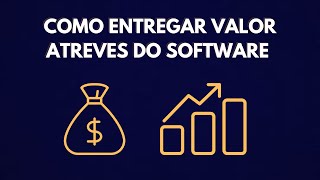 Como Entregar Valor através da suas entregas