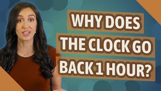 Why does the clock go back 1 hour?