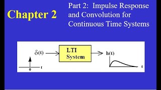 Chapter 02 Part 2: Impulse Response and Convolution for Continuous Time Systems.