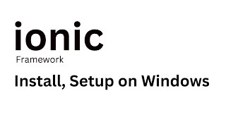 Ionic Framework - How to Install Ionic Framework CLI on Windows