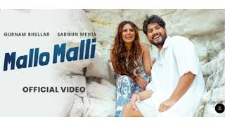 Mallo Malli (Official Song) | Gurnam Bhullar | Sargun Mehta | Gurnam Bhullar New Song 2023