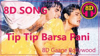 Tip Tip Barsa Paani , 8D Song - HIGH QUALITY 🎧 , 8D Gaane Bollywood