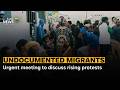 Undocumented Immigrants | Urgent meeting to discuss rising protests