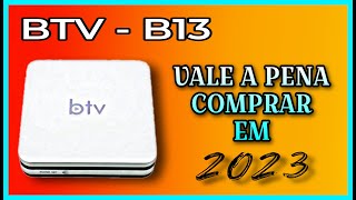 BTV B13 - AINDA VALE A PENA COMPRAR ?