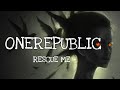 Nightcore ~ RESCUE ME《ONEREPUBLIC》LYRICS