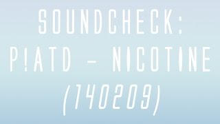 Soundcheck: Panic! at the Disco - Nicotine (140209)