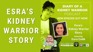 Esra's Kidney Warrior Story: Diary of a Kidney Warrior Podcast Episode 81