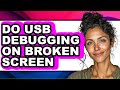 How to Do Usb Debugging on Broken Screen (easy Method)