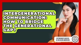 Intergenerational Communication: How To Bridge The Generational Gap?