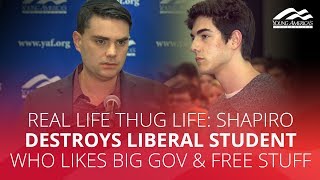 REAL LIFE THUG LIFE: Shapiro DESTROYS liberal student who likes big gov \u0026 free stuff