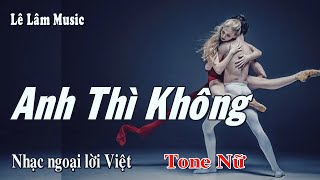 Karaoke - Anh Thì Không Tone Nữ | Lê Lâm Music