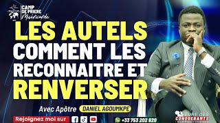 LES AUTELS, COMMENT LES RECONNAÎTRE ET LES RENVERSER - APÔTRE DANIEL AGOUMKPE.