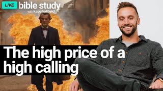 The High Price Of A High Calling | Kap's LIVE Bible Study