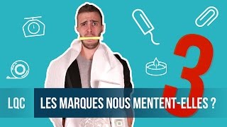 LQC - Les marques nous mentent-elles ? Vol. 3