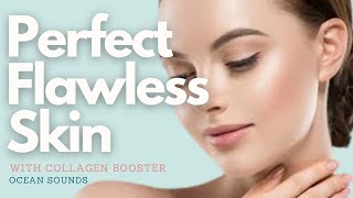 ❉ Perfect Flawless Skin! ~ Youthful + Immaculate + Moisturized + Collagen Booster ~ Ocean Sounds