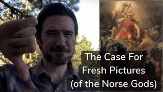 The Case for Fresh Pictures (of the Norse Gods)