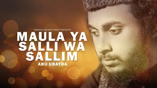 Maula Ya Salli Wa Sallim |  Abu ubayda | মাওলা য়া সাল্লি ওয়া সাল্লিম | কালজয়ী গজল
