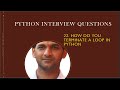 How do you terminate a loop in Python | Python Interview Questions