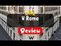 W Rome Review - Should You Stay At This Hotel?