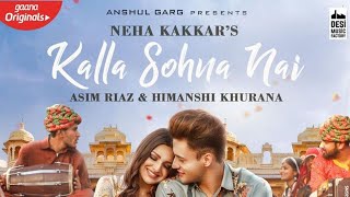 Kalla Sohna Nai - Neha K ft. Asim Riaz | Himanshi K | Anshul Garg | Latest Punjabi Songs