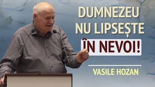 Vasile Hozan - Dumnezeu nu lipsește niciodată în nevoi! | PREDICĂ 2024