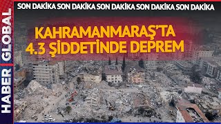 SON DAKİKA | Kahramanmaraş'ta 4.3 Şiddetinde Deprem
