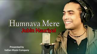 Humnava Mere - Jubin Nautiyal | Indian music company
