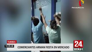 Tumbes: comerciantes arman fiesta al interior de un mercado