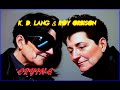 K.D. LANG  & ROY ORBISON - CRYING  Best Version SUPER ENHANCED AUDIO & LYRICS