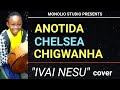 Ivai Nesu Cover:By Anotida Chigwanha,1 Aug,2021