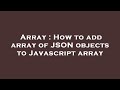 Array : How to add array of JSON objects to Javascript array