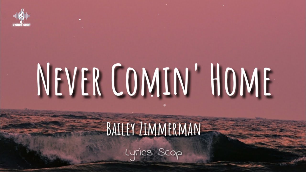 Bailey Zimmerman - Never Comin' Home (Lyrics) - YouTube