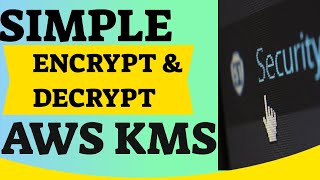 AWS Training | Simple Encrypt and Decrypt | using AWS KMS