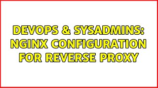 DevOps & SysAdmins: nginx configuration for reverse proxy