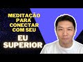 MEDITAÇÃO PARA CONECTAR COM SEU EU SUPERIOR | Evoluir 07