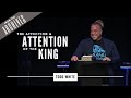 The Affection and Attention of the King - Todd White