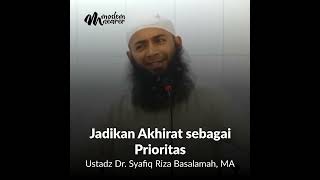 Ustadz Dr. Syafiq Riza Basalamah, MA - Jadikan Akhirat sebagai Prioritas