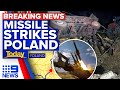 Russian missile strikes Poland, two killed | War in Ukraine | 9 News Australia