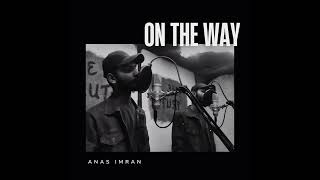 On The Way - Anas Imran (Official Audio)