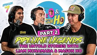 PT.2 Pipeline Legends: The Untold Stories with Liam McNamara \u0026 Mason Ho