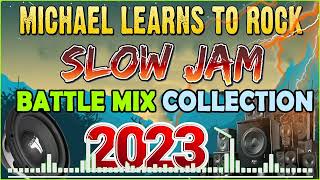 SLOW JAM LOVE SONGS BATTLE REMIX 2023 🎇 MICHAEL LEARN TO ROCK 🎶 SLOW JAM REMIX ♪