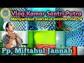 VLOG KAMAR SANTRI PUTRA MENYAMBUT HAFLATUL IMTIHAN KE 79 (Pp, Miftahul Jannah Wangkal)