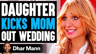 Daughter KICKS MOM OUT Of WEDDING, What Happens Next Is Shocking | Dhar Mann