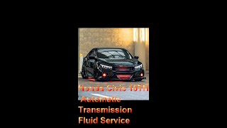 Honda Civic 10TH Automatic Transmission Fluid Service