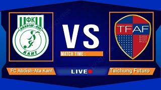 LIVE FC Abdish-Ata Kant Vs Taichung Futuro Match football scoring goals big match  Live