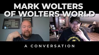Mark Wolters of Wolters World | A Conversation
